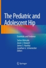 The Pediatric and Adolescent Hip : Essentials and Evidence - Book