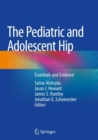 The Pediatric and Adolescent Hip : Essentials and Evidence - Book