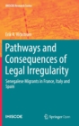 Pathways and Consequences of Legal Irregularity : Senegalese Migrants in France, Italy and Spain - Book