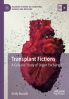 Transplant Fictions : A Cultural Study of Organ Exchange - Book