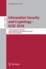 Information Security and Cryptology – ICISC 2018 : 21st International Conference, Seoul, South Korea, November 28–30, 2018, Revised Selected Papers - Book