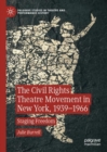 The Civil Rights Theatre Movement in New York, 1939-1966 : Staging Freedom - eBook