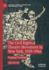 The Civil Rights Theatre Movement in New York, 1939-1966 : Staging Freedom - Book