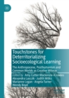 Touchstones for Deterritorializing Socioecological Learning : The Anthropocene, Posthumanism and Common Worlds as Creative Milieux - Book