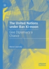 The United Nations under Ban Ki-moon : Give Diplomacy a Chance - eBook