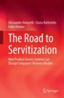 The Road to Servitization : How Product Service Systems Can Disrupt Companies’ Business Models - Book