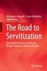 The Road to Servitization : How Product Service Systems Can Disrupt Companies' Business Models - eBook