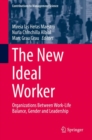 The New Ideal Worker : Organizations Between Work-Life Balance, Gender and Leadership - eBook