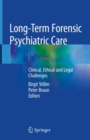 Long-Term Forensic Psychiatric Care : Clinical, Ethical and Legal Challenges - eBook