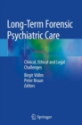 Long-Term Forensic Psychiatric Care : Clinical, Ethical and Legal Challenges - Book