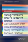 Voting Procedures Under a Restricted Domain : An Examination of the (In)Vulnerability of 20 Voting Procedures to Five Main Paradoxes - eBook