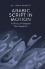 Arabic Script in Motion : A Theory of Temporal Text-based Art - Book