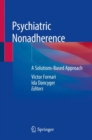 Psychiatric Nonadherence : A Solutions-Based Approach - Book