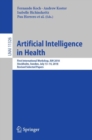 Artificial Intelligence in Health : First International Workshop, AIH 2018, Stockholm, Sweden, July 13-14, 2018, Revised Selected Papers - Book