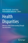 Health Disparities : Weaving a New Understanding Through Case Narratives - Book