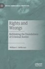 Rights and Wrongs : Rethinking the Foundations of Criminal Justice - Book