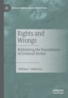 Rights and Wrongs : Rethinking the Foundations of Criminal Justice - Book
