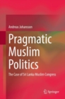 Pragmatic Muslim Politics : The Case of Sri Lanka Muslim Congress - eBook