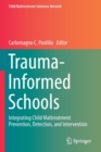 Trauma-Informed Schools : Integrating Child Maltreatment Prevention, Detection, and Intervention - Book