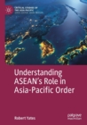 Understanding ASEAN’s Role in Asia-Pacific Order - Book