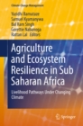 Agriculture and Ecosystem Resilience in Sub Saharan Africa : Livelihood Pathways Under Changing Climate - eBook