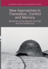 New Approaches to Translation, Conflict and Memory : Narratives of the Spanish Civil War and the Dictatorship - Book