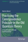 Practicing the Correspondence Principle in the Old Quantum Theory : A Transformation through Implementation - Book