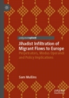 Jihadist Infiltration of Migrant Flows to Europe : Perpetrators, Modus Operandi and Policy Implications - eBook