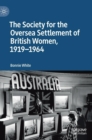 The Society for the Oversea Settlement of British Women, 1919-1964 - Book