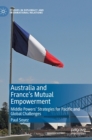 Australia and France’s Mutual Empowerment : Middle Powers’ Strategies for Pacific and Global Challenges - Book