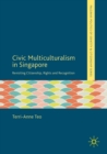 Civic Multiculturalism in Singapore : Revisiting Citizenship, Rights and Recognition - Book