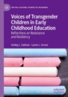 Voices of Transgender Children in Early Childhood Education : Reflections on Resistance and Resiliency - eBook