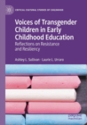 Voices of Transgender Children in Early Childhood Education : Reflections on Resistance and Resiliency - Book