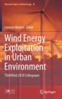 Wind Energy Exploitation in Urban Environment : TUrbWind 2018 Colloquium - Book