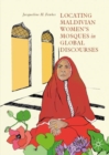 Locating Maldivian Women’s Mosques in Global Discourses - Book