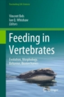 Feeding in Vertebrates : Evolution, Morphology, Behavior, Biomechanics - Book