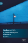 Darkness Calls : A Critical Investigation of Neo-Noir - Book