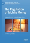 The Regulation of Mobile Money : Law and Practice in Sub-Saharan Africa - Book