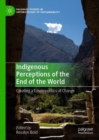 Indigenous Perceptions of the End of the World : Creating a Cosmopolitics of Change - eBook