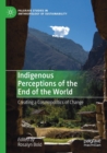 Indigenous Perceptions of the End of the World : Creating a Cosmopolitics of Change - Book
