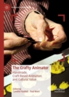 The Crafty Animator : Handmade, Craft-based Animation and Cultural Value - Book