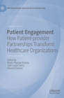 Patient Engagement : How Patient-provider Partnerships Transform Healthcare Organizations - Book