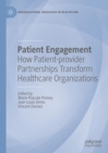 Patient Engagement : How Patient-provider Partnerships Transform Healthcare Organizations - eBook