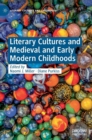 Literary Cultures and Medieval and Early Modern Childhoods - Book