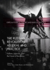 The Russian Revolution as Ideal and Practice : Failures, Legacies, and the Future of Revolution - eBook
