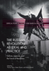 The Russian Revolution as Ideal and Practice : Failures, Legacies, and the Future of Revolution - Book
