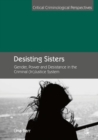 Desisting Sisters : Gender, Power and Desistance in the Criminal (In)Justice System - Book