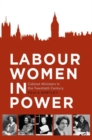 Labour Women in Power : Cabinet Ministers in the Twentieth Century - Book