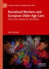 Racialised Workers and European Older-Age Care : From Care Labour to Care Ethics - Book