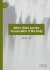 White Holes and the Visualization of the Body - Book